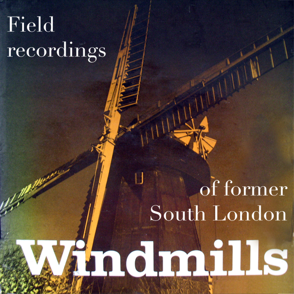 Field Recordings of Former South London Windmills